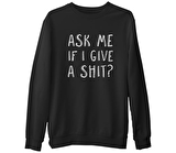 Ask me if I Give a Shit Siyah Erkek Kalın Sweatshirt