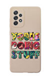 Samsung A72 Uyumlu Youre Doing Stuff Desenli Premium Silikonlu Telefon Kılıfı