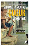 Zihnen Ruhen Bedenen Sağlıklı Sorumlu ve Özgüvenli Çocuk Yetiştirmek