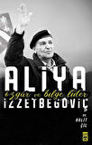 Aliya İzzetbegoviç - Özgür ve Bilge Lider