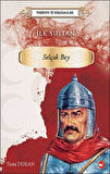 Tarihte İz Bırakanlar İlk Sultan  Selçuk Bey