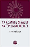 Ya Adanmış Siyaset Ya Adanmış Felaket