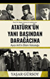 Atatürk’ün Yanı Başından Darağacına