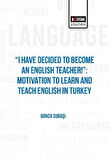 I Have Decıded To Become An Englısh Teacher!”: Motıvatıon To Learn And Teach Englısh In Turkey