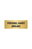 Metal Yönlendirme Levhası, Departman Kapı Isimliği Personel Harici Girilmez 5x20 Cm Altın Renk