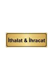 Ithalat&ihracat Yönlendirme Levhası 10cmx20cm Altın Renk Metal