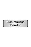 Lüzumsuzsa Söndür Yönlendirme Levhası 5cmx20cm Gümüş Renk Metal