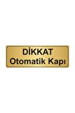 Dikkat Otomatik Kapı Yönlendirme Levhası 5cmx20cm Altın Renk Metal