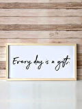  Everyday is a Gift Ahşap Çerçeveli Tablo (25x49 cm)