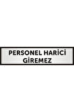 Personel Harici Giremez Yazılı Kapı Levhası ,yönlendirme Levhası ,gümüş Renkli Aliminyum Levha