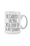 Be Careful Or You Will End Up In My Sermon Baskılı Kupa Bardak