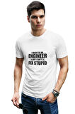 I Might Be An Engineer But I Can't Fix Stupid Baskılı Mühendis Eğlenceli Beyaz Unisex T-Shirt