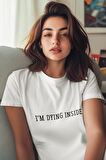 I'm Dyıng Insıde Baskılı Hediyelik Eğlenceli Renkli Unisex T-Shirt