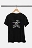 I wish I could but I don't want to-Phoebe Buffay-Friens Baskılı Hediyelik Beyaz Unisex T-Shirt