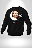 Ay Yıldız Atatürk 10 Kasım Sonsuza Kadar Erkek Kadın Unisex Dijital Baskılı Siyah Sweatshirt