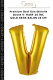 Premium Özel Gün Etkinlik Davet V- HARF 16 İNC GOLD RENK BALON 36 CM