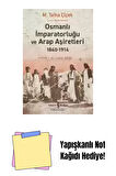 Osmanlı İmparatorluğu ve Arap Aşiretleri 1840 – 1914 + Yapışkanlı Not Kağıdı