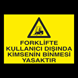 Forklifte Kullanıcısından Başka Kimsenin Binmesi Yasaktır Uyarı Levhası