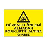 Güvenlik Önlemi Almadan Forklift Altına Girme Uyarı Levhası