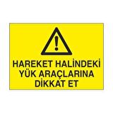 Hareket Halindeki Yük Araçlarına Dikkat Uyarı Levhası