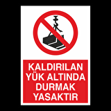 Kaldırılan Yükün Altında Durmak Yasaktır Uyarı Levhası