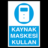 Kaynak Maskesi Kullan Uyarı Levhası