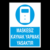 Maskesiz Kaynak Yapmak Yasaktır Uyarı Levhası
