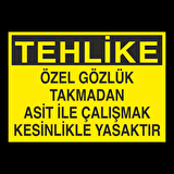 Özel Gözlük Takmadan Asit İle Çalışmak Kesinlikle Yasaktır Uyarı Levhası