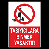 Taşıyıcılara Binmek Yasaktır Uyarı Levhası