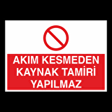 Akım Kesmeden Kaynak Tamiri Yapılmaz Uyarı Levhası