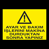 Ayar Ve Bakım İşlerini Makine Durduktan Sonra Yapınız Uyarı Levhası