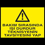 Bakım Sırasında İşi Durdur Teknisiyenin Tavsiyesini Yap Uyarı Levhası