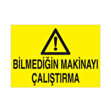 Bilmediğin Makinayı Çalıştırma Uyarı Levhası