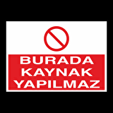 Burada Kaynak Yapılmaz Uyarı Levhası