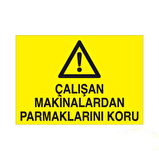 Çalışan Makinalarda Parmaklarını Koru Uyarı Levhası