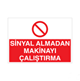 Sinyal Almadan Makinayı Çalıştırma Uyarı Levhası