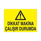 Dikkat Makine Çalışır Durumda, Uyarı Levhası