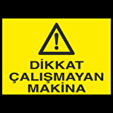 Dikkat Çalışmayan Makine Uyarı Levhası
