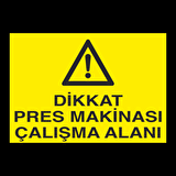 Dikkat Pres Makinesi Çalışma Alanı Uyarı Levhası