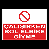 Çalışırken Bol Elbise Giyme Uyarı Levhası