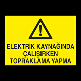 Elektrik Kaynağında Çalışırken Topraklama Yapma Uyarı Levhası
