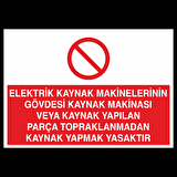 Elektrik Kaynak Makineler Gövdesi Kaynak Makinesi Yapılan Parça Topraklarından Kaynak Yapmak Yasaktır Uyarı Levhası