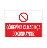 Göreviniz Olmadıkça Dokunmayın Uyarı Levhası