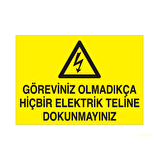 Göreviniz Olmadıkça Hiçbir Elektrik Teline Dokunma Uyarı Levhası