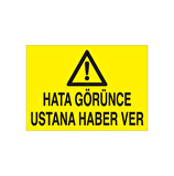 Hatanı Görünce Ustana Haber Ver.. Uyarı Levhası