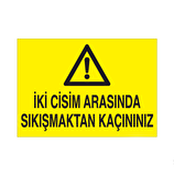 İki Cisim Arasına Sıkışmaktan Kaçınınız Uyarı Levhası