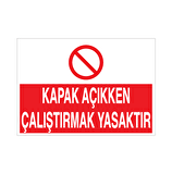 Kapak Açıkken Çalıştırmak Yasaktır Uyarı Levhası