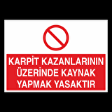 Karpit Kazanlarının Üzerinde Kaynak Yapmak Yasaktır Uyarı Levhası