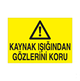 Kaynak Işıgından Gözünü Koru Uyarı Levhası