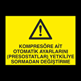 Kompresöre Ait Otomatik Ayarlarını Prostatları Yetkiliye Sormadan Değiştirme Uyarı Levhası